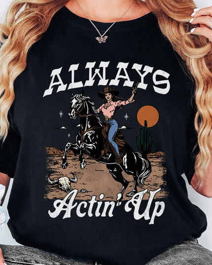 Always Actin' Up Tee