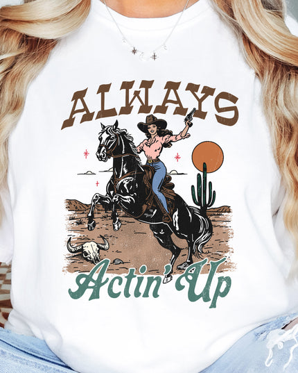 Always Actin' Up Tee